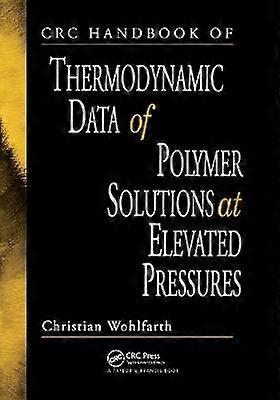 CRC Handbook of Thermodynamic Data of Polymer Solutions at Elevated Pressures