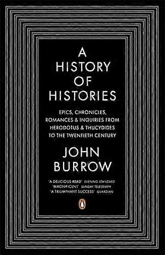 A History of Histories: Epics Chronicles Romances and Inquiries from Herodotus and Thucydides to the Twentieth Century