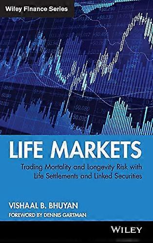 Life Markets: Trading Mortality and Longevity Risk with Life Settlements and Linked Securities