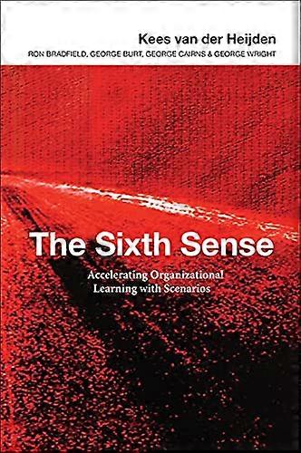 The Sixth Sense: Accelerating Organizational Learning with Scenarios