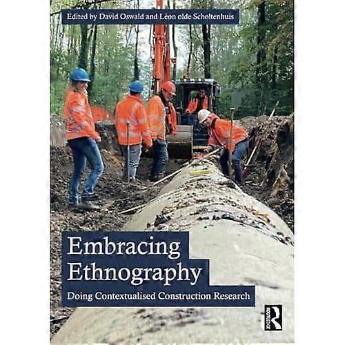 Embracing Ethnography : Doing Contextualised Construction Research