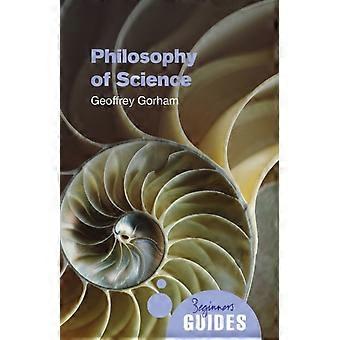 Philosophy Of Science A Beginner's Guide - Geoffrey Gorham