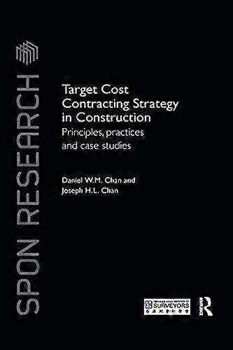 Target Cost Contracting Strategy in Construction: Principles Practices and Case Studies