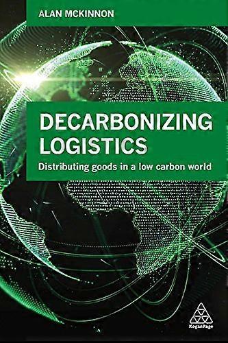 Decarbonizing Logistics: Distributing Goods in a Low Carbon World