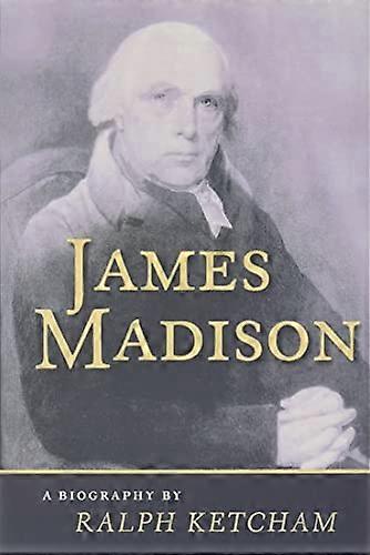 James Madison A Biography