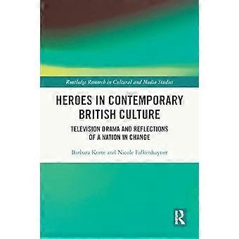 Heroes in Contemporary British Culture: Television Drama and Reflections of a Nation in Change (Routledge Research in Cultural and Media Studies)
