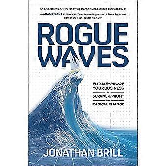 Rogue Waves: Framtid - Säker - Ditt företag att överleva - och dra nytta av radikal - Förändring