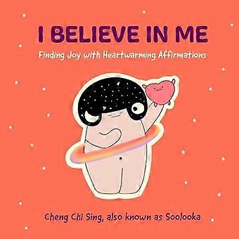 I Believe in Me: Finding Joy with Heartwarming Affirmations (Illustrazioni e fumetti sulla depressione e la salute mentale, per i fan di The Happiness Trap)