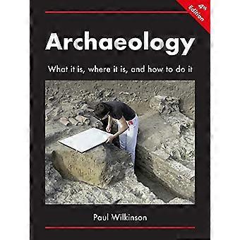 Archaeology: What It Is, Where It Is, and How to Do It