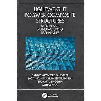Lightweight Polymer Composite Structures Design And Manufacturing Techniques - Taylor & Francis Ltd