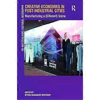 Creative Economies In Post-industrial Cities Manufacturing A Different Scene - Taylor & Francis Ltd