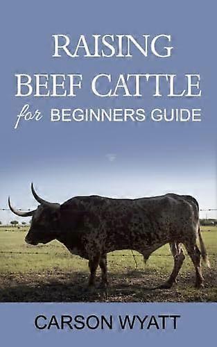 Raising Beef Cattle for Beginner's Guide