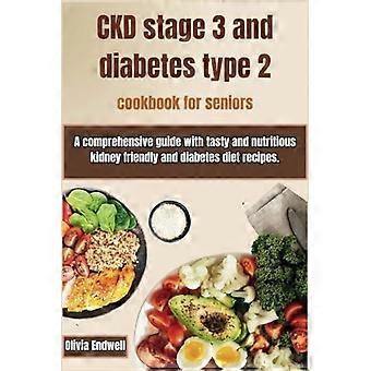 Kookboek voor senioren met chronische nierziekte stadium 3 en diabetes type 2: een uitgebreide gids met smakelijke en voedzame recepten die geschikt zijn voor een nierpatiënt en een diabetesdieet.