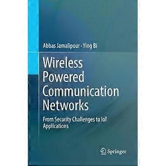 Wireless Powered Communication Networks From Security Challenges To Iot Applicat - Abbas Jamalipour - Paperback - en Book