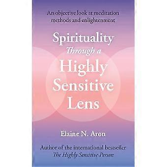 Spirituality Through a Highly Sensitive Lens An Objective Look at Meditation Methods and Enlightenment