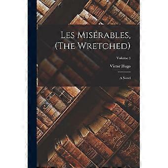 Les misrables, the wretched a novel volume 3