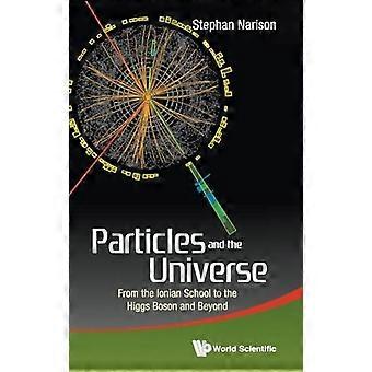 Particles And The Universe From The Ionian School To The Higgs Boson And Beyond