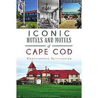 Iconic Hotels and Motels of Cape Cod (Landmarks)