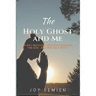 The Holy Ghost And Me 30 Day Devotion With The Creator The Son And The Hol - Joy Semien - Paperback - en Book