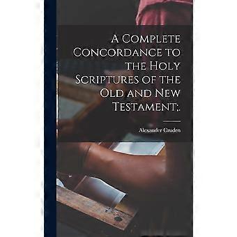 A Complete Concordance To The Holy Scriptures Of The Old And New Testament - Alexander Cruden - Hardcover - en Book