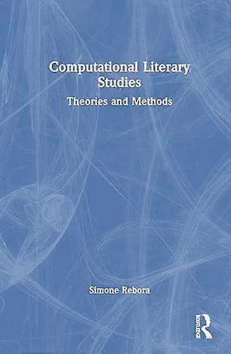 Computational Literary Studies Theory and Methods