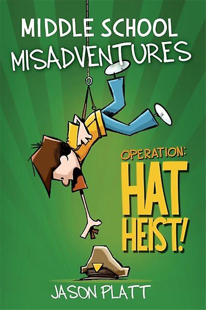 Middle School Misadventures Operation Hat Heist by Jason Platt Paperback