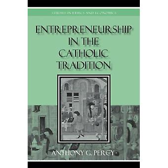 Empreendedorismo na Tradição Católica - Anthony G. Percy