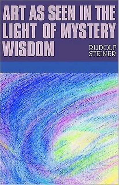 Art As Seen In The Light Of Mystery Wisdom by Rudolf Steiner Paperback