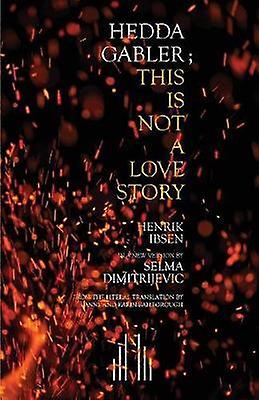 Hedda Gabler This Is Not A Love Story by Selma Dimitrijevic Paperback Book