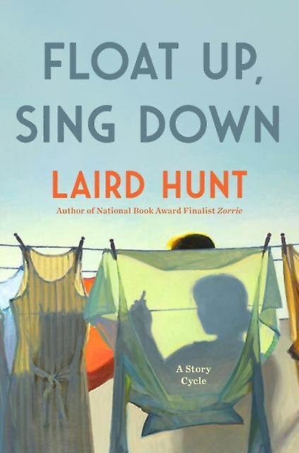 Float Up Sing Down by Laird Hunt Hardback Book