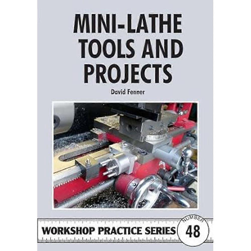 Workshop Practice Series Number 48 Mini-Lathe Tools and Projects by David Fenner