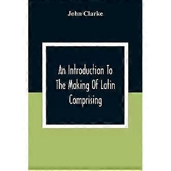 Uma Introdução à Criação de Textos Latinos: Uma Introdução a um Compêndio Simples - John Clarke