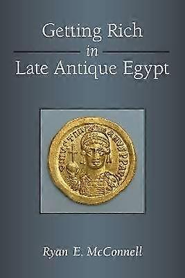 Getting Rich in Late Antique Egypt