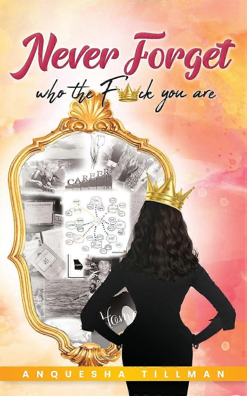 Never Forget Who The Famp65533amp65533amp65533amp65533ck You Are by Anquesha Tillman Paperback