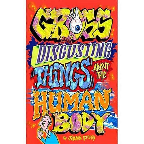 Gross and Disgusting Things about the Human Body