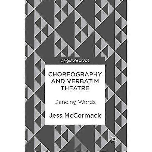 Choreography and Verbatim Theatre: Dancing Words