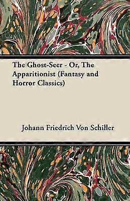 The Ghost-Seer - Or The Apparitionist (Fantasy and Horror Classics)