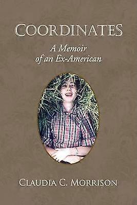 COORDINATES A Memoir of an ExAmerican