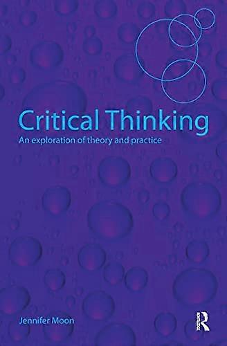 Critical Thinking: An Exploration of Theory and Practice