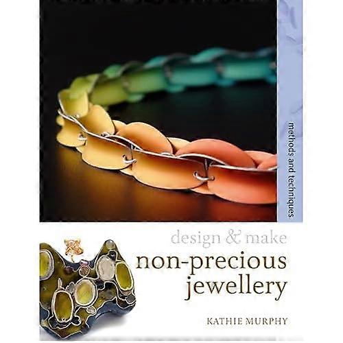 Non-precious Jewellery: Methods and Techniques (Design and Make)