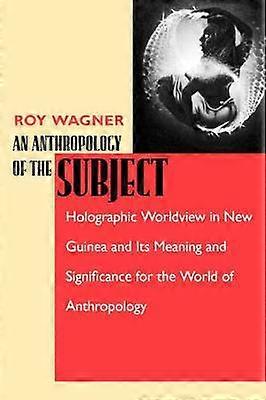 Anthropology Of The Subject by Roy Wagner Paperback