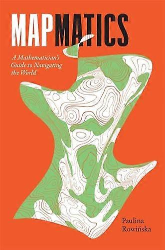 Mapmatics: A Mathematician's  Guide to Navigating the  World