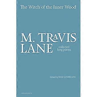 The Witch of the Inner Wood: Collected Long Poems