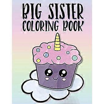 Libro da colorare per sorelle maggiori: unicorni, arcobaleni e cupcake. Nuovo libro da colorare per neonati, per sorelle maggiori dai 2 ai 6 anni, regalo perfetto per le bambine con un nuovo fratello.