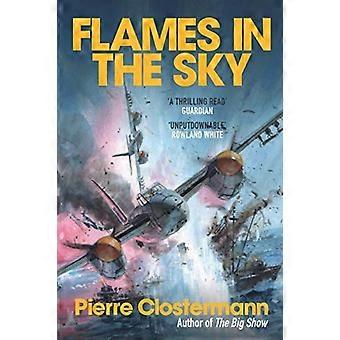 Flames in the Sky: Episke historier om luftkrigsheltemot fra andre verdenskrig fra forfatteren av The Big Show