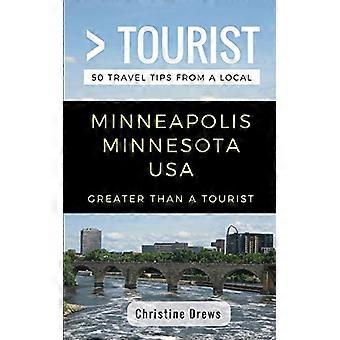 Größer als ein Tourist - Minneapolis Minnesota USA: 50 Reisetipps von einem Einheimischen (Größer als ein Tourist Minnesota)