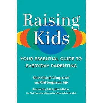 Raising Kids Your Essential Guide to Everyday Parenting