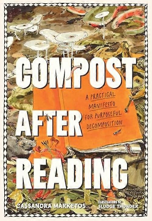 Compost after Reading : a Practical Manifesto for Purposeful Decomposition