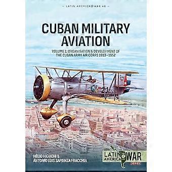 Cubaanse militaire luchtvaart deel 1: Organisatie en ontwikkeling van het Cubaanse legerluchtmachtkorps 1913-1952