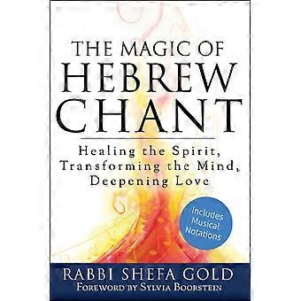 The Magic Of Hebrew Chant Healing The Spirit Transforming The Mind Deepeni - Rabbi Shefa Gold - Hardcover - en Book